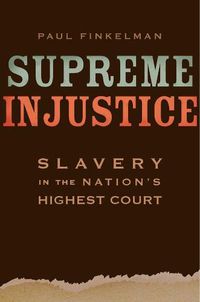 Cover image for Supreme Injustice: Slavery in the Nation's Highest Court