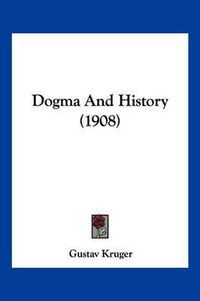 Cover image for Dogma and History (1908)