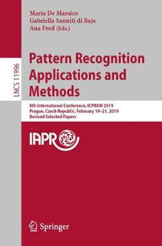 Cover image for Pattern Recognition Applications and Methods: 8th International Conference, ICPRAM 2019, Prague, Czech Republic, February 19-21, 2019, Revised Selected Papers