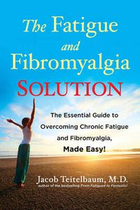 Cover image for Fatigue and Fibromyalgia Solution: The Essential Guide to Overcoming Chronic Fatigue and Fibromyalgia, Made Easy!