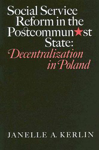 Cover image for Social Service Reform in the Postcommunist State: Decentralization in Poland