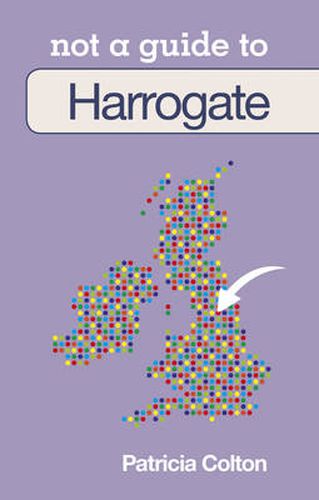 Cover image for Not a Guide to: Harrogate and District