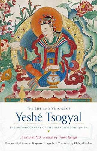 Cover image for The Life and Visions of Yeshe Tsogyal: The Autobiography of the Great Wisdom Queen