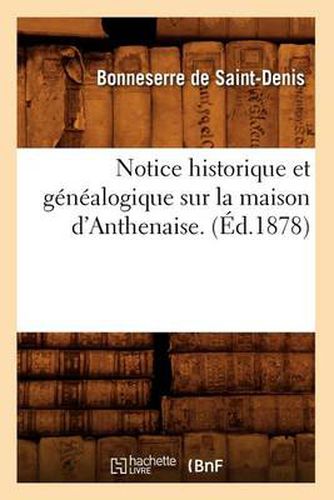 Cover image for Notice Historique Et Genealogique Sur La Maison d'Anthenaise. (Ed.1878)