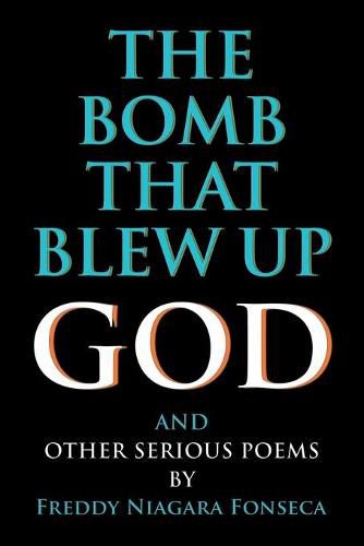 Cover image for The Bomb That Blew Up God: And Other Serious Poems