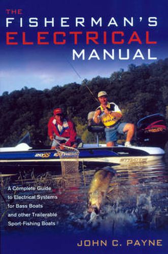 Fisherman's Electrical Manual: A Complete Guide to Electrical Systems for Bass Boats and Other Trailerable Sport-fishing Boats