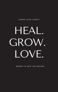 Cover image for Heal. Grow. Love.