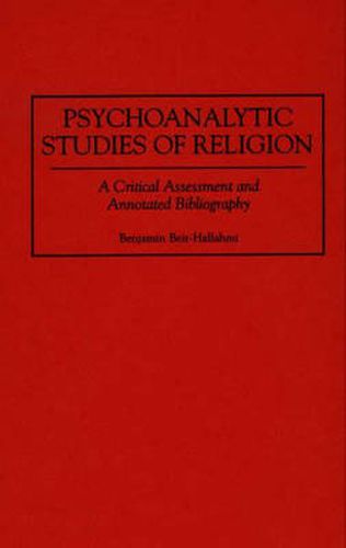 Psychoanalytic Studies of Religion: A Critical Assessment and Annotated Bibliography