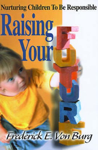 Cover image for Raising Your Future: Nurturing Children to Be Responsible