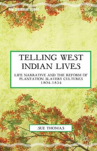 Cover image for Telling West Indian Lives: Life Narrative and the Reform of Plantation Slavery Cultures 1804-1834