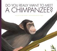 Cover image for Do You Really Want to Meet a Chimpanzee?