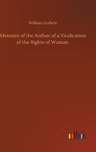 Cover image for Memoirs of the Author of a Vindication of the Rights of Woman