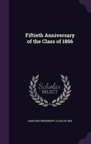 Cover image for Fiftieth Anniversary of the Class of 1866