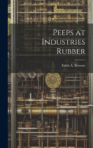 Cover image for Peeps at Industries Rubber