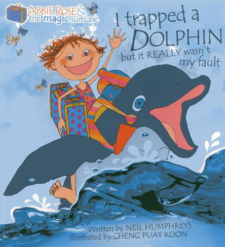 Cover image for Abbie Rose and the Magic Suitcase: I Trapped a Dolphin but It Really Wasn't My Fault