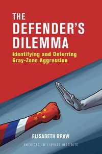 Cover image for The Defender's Dilemma: Identifying and Deterring Gray-Zone Aggression