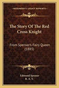 Cover image for The Story of the Red Cross Knight: From Spenser's Fairy Queen (1885)