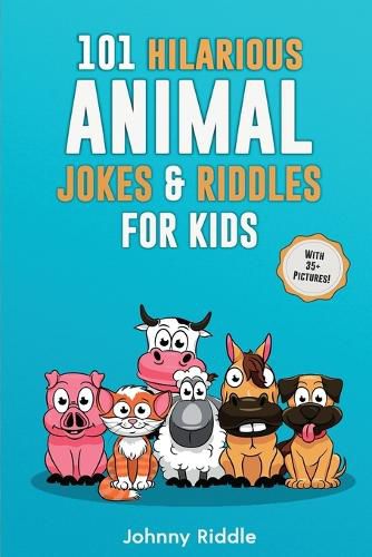 Cover image for 101 Hilarious Animal Jokes & Riddles For Kids: Laugh Out Loud With These Funny & Silly Jokes: Even Your Pet Will Laugh! (WITH 35+ PICTURES)