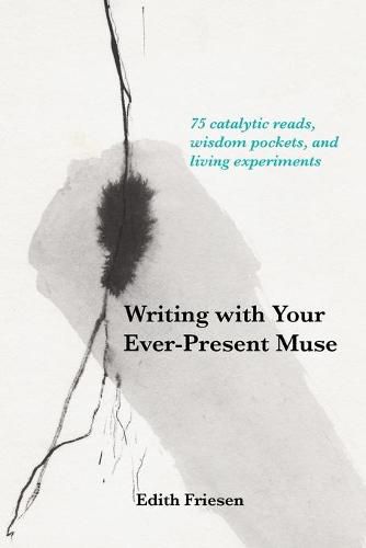 Cover image for Writing with Your Ever-Present Muse: 75 Catalytic Reads, Wisdom Pockets, and Living Experiments