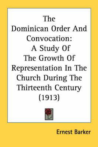 Cover image for The Dominican Order and Convocation: A Study of the Growth of Representation in the Church During the Thirteenth Century (1913)