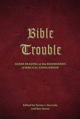 Cover image for Bible Trouble: Queer Reading at the Boundaries of Biblical Scholarship