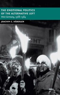 Cover image for The Emotional Politics of the Alternative Left: West Germany, 1968-1984