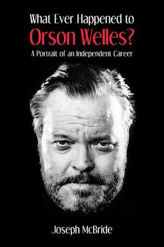 What Ever Happened to Orson Welles?: A Portrait of an Independent Career