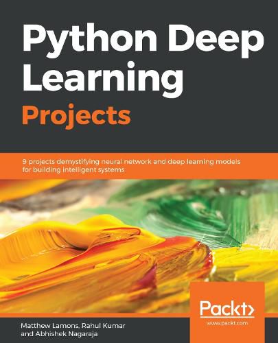 Cover image for Python Deep Learning Projects: 9 projects demystifying neural network and deep learning models for building intelligent systems