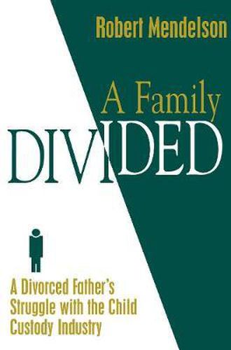 Cover image for A Family Divided: A Divorced Father's Struggle With the Child Custody Industry