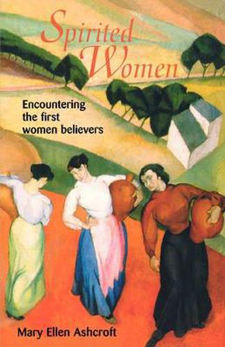 Cover image for Spirited Women: Encountering the First Women Believers