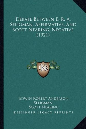 Cover image for Debate Between E. R. A. Seligman, Affirmative, and Scott Nearing, Negative (1921)