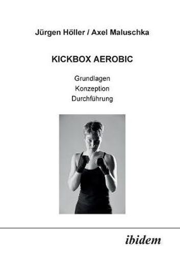 Cover image for Kickbox Aerobic. Grundlagen, Konzeption, Durchf hrung