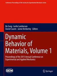 Cover image for Dynamic Behavior of Materials, Volume 1: Proceedings of the 2015 Annual Conference on Experimental and Applied Mechanics