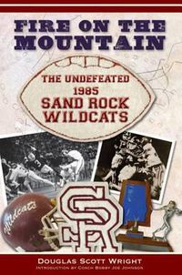 Cover image for Fire on the Mountain: The Undefeated 1985 Sand Rock Wildcats