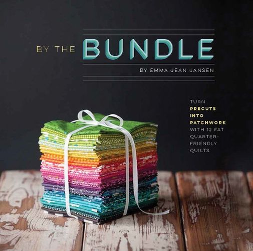 Cover image for By the Bundle: Turn Precuts into Patchwork with 12 Fat Quarter-Friendly Quilts