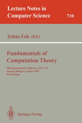 Cover image for Fundamentals of Computation Theory: 9th International Conference, FCT '93, Szeged, Hungary, August 23-27, 1993. Proceedings