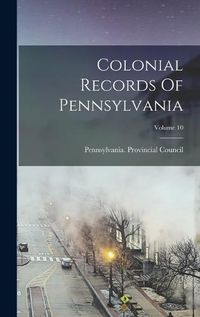 Cover image for Colonial Records Of Pennsylvania; Volume 10