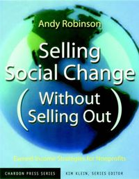 Cover image for Selling Social Change (without Selling Out): Earned Income Strategies for Nonprofits