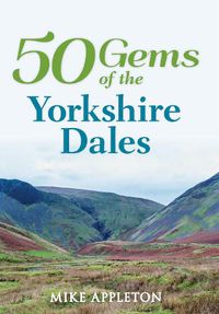 Cover image for 50 Gems of the Yorkshire Dales: The History & Heritage of the Most Iconic Places