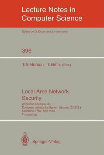 Local Area Network Security: Workshop LANSEC '89. European Institute for System Security (E.I.S.S.) Karlsruhe, FRG, April 3-6, 1989. Proceedings