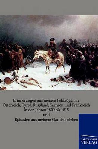 Cover image for Erinnerungen aus meinen Feldzugen in OEsterreich, Tyrol, Russland, Sachsen und Frankreich in den Jahren 1809 bis 1815 und Episoden aus meinem Garnisonsleben