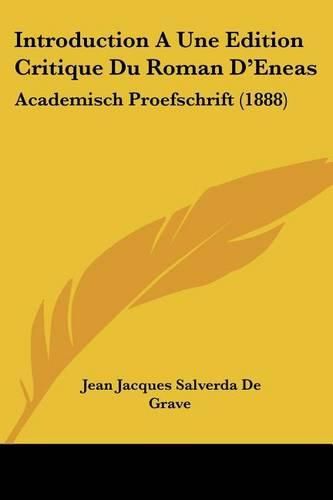 Introduction a Une Edition Critique Du Roman D'Eneas: Academisch Proefschrift (1888)