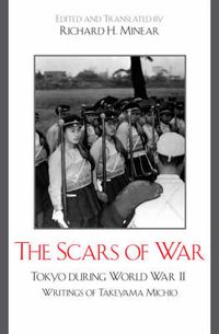 Cover image for The Scars of War: Tokyo during World War II: Writings of Takeyama Michio
