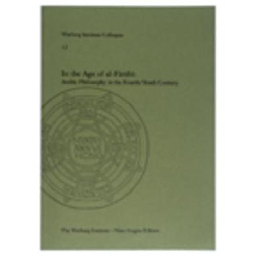 In the Age of Al-Farabi: Arabic Philosophy in the Fourth/Tenth Century: Arabic Philosophy in the Fourth/tenth Century