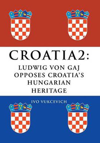 Cover image for Croatia 2: Ludwig Von Gaj Opposes Croatia's Hungarian Heritage