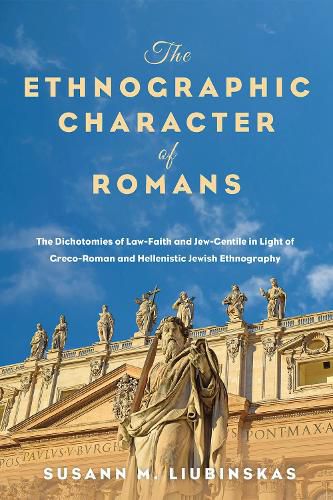 Cover image for The Ethnographic Character of Romans: The Dichotomies of Law-Faith and Jew-Gentile in Light of Greco-Roman and Hellenistic Jewish Ethnography