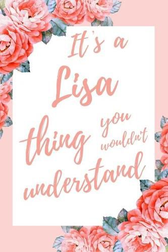 It's a Lisa Thing You Wouldn't Understand: 6x9 Lined Notebook/Journal Funny Gift Idea