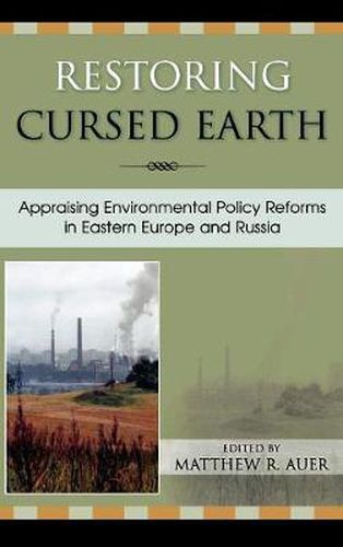 Restoring Cursed Earth: Appraising Environmental Policy Reforms in Eastern Europe and Russia