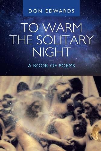 Cover image for To Warm the Solitary Night - a Book of Poems