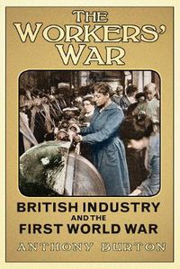 Cover image for The Workers' War: British Industry and the First World War